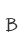 B
