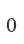 0