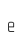 e