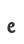 e