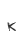 K