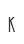 k