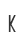 K