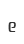 e