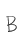 B