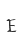 E
