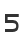 5