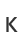 K