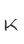 K