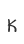 K