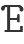 E