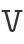 V