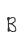 B