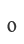 0