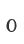 0