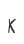 K