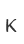 K