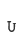 U