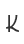 k
