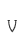 V