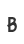 B