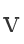 V