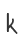 k