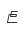 E
