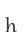 h