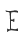 E