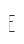 E