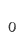 0