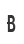 B