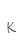 K