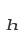 h