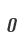 0