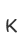 K