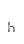 h