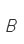 B