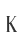 K