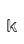k