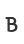 B