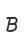 B