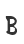 B