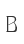 B