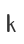 k