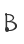 B