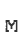 M