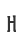 H