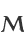 M